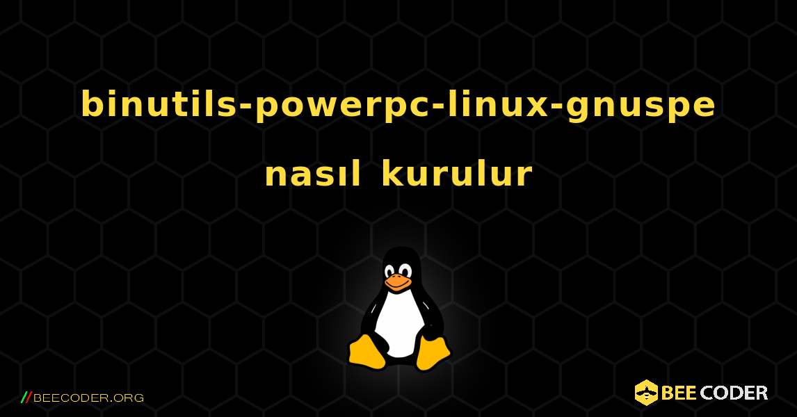binutils-powerpc-linux-gnuspe  nasıl kurulur. Linux