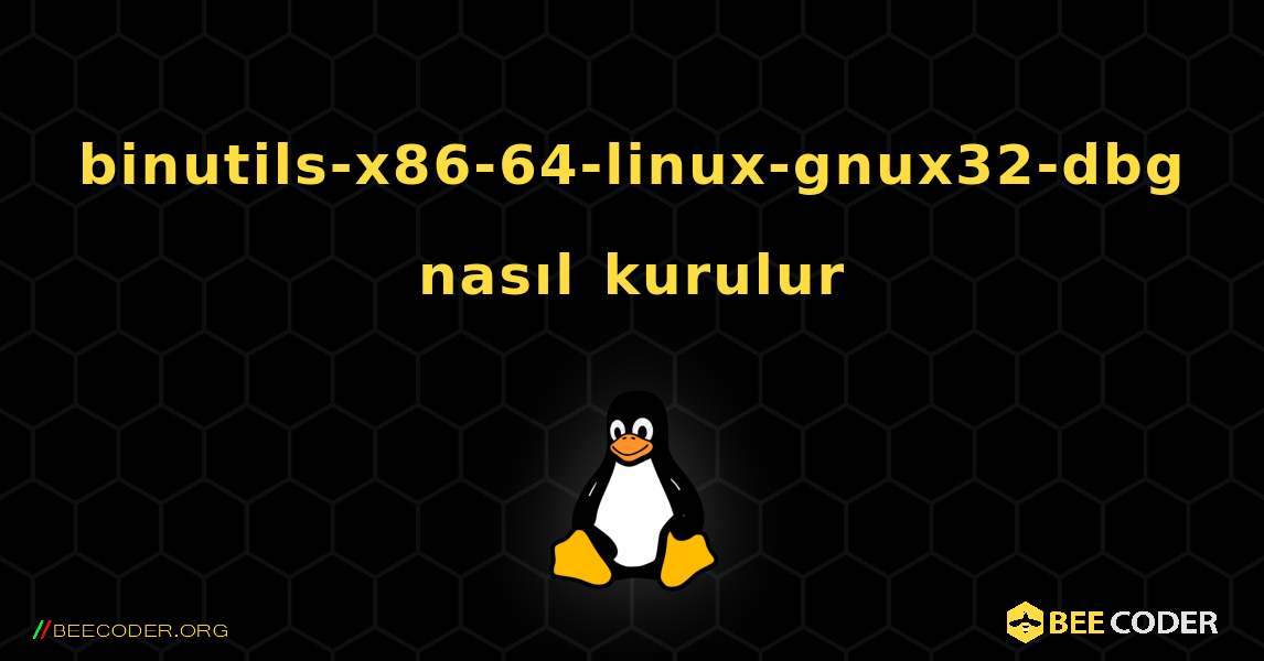 binutils-x86-64-linux-gnux32-dbg  nasıl kurulur. Linux