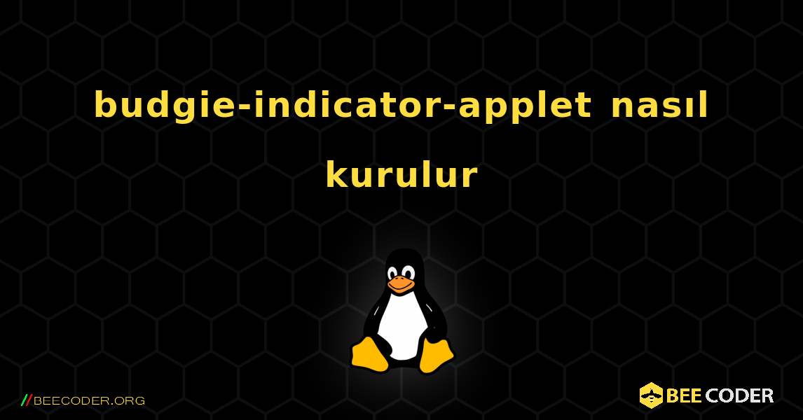 budgie-indicator-applet  nasıl kurulur. Linux