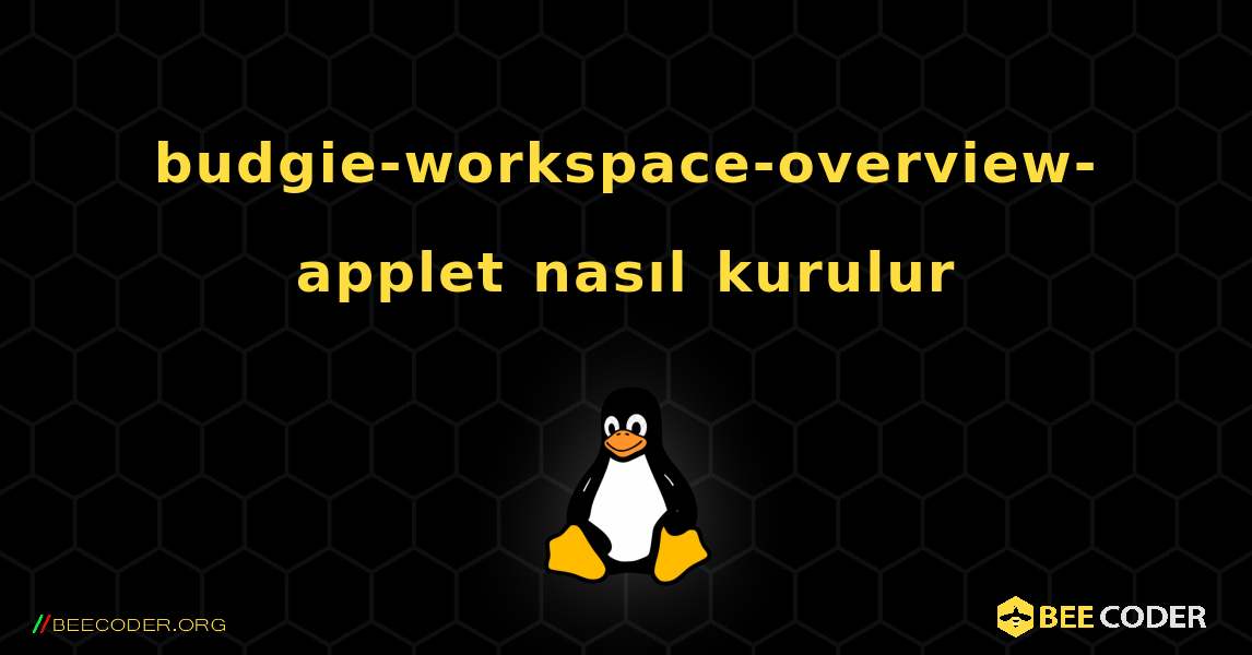 budgie-workspace-overview-applet  nasıl kurulur. Linux