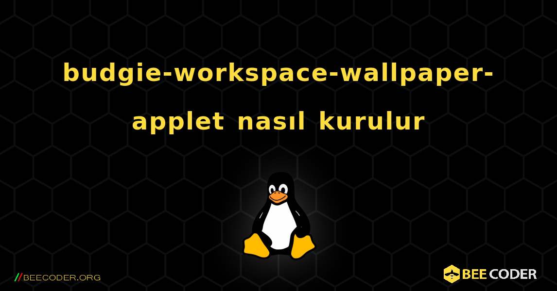 budgie-workspace-wallpaper-applet  nasıl kurulur. Linux