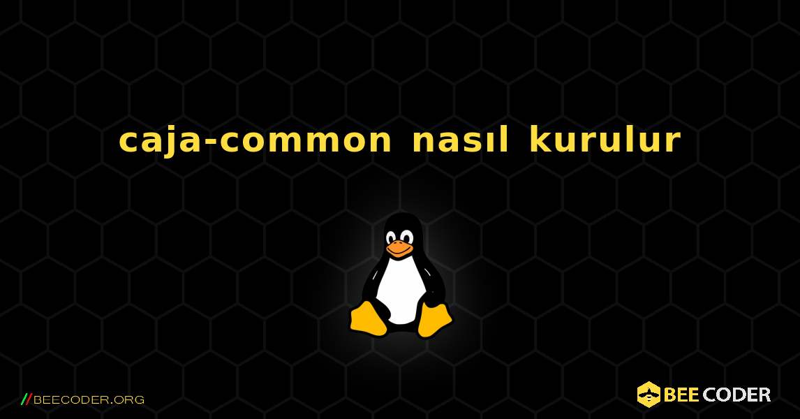 caja-common  nasıl kurulur. Linux