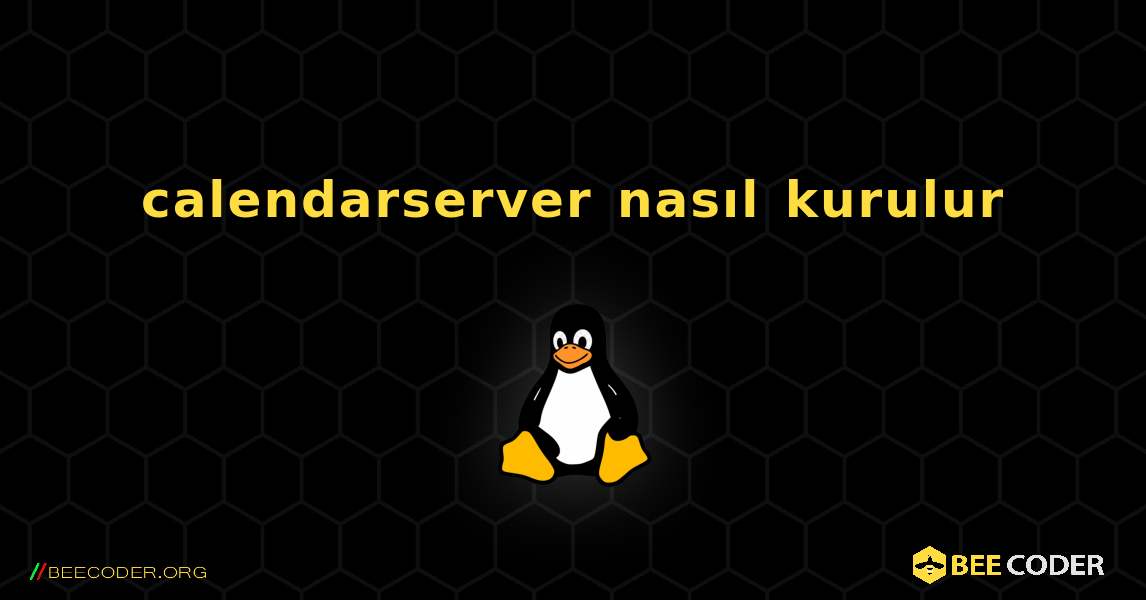 calendarserver  nasıl kurulur. Linux