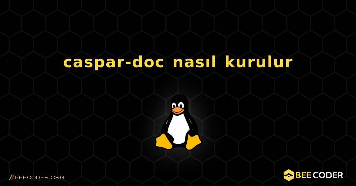 caspar-doc  nasıl kurulur. Linux