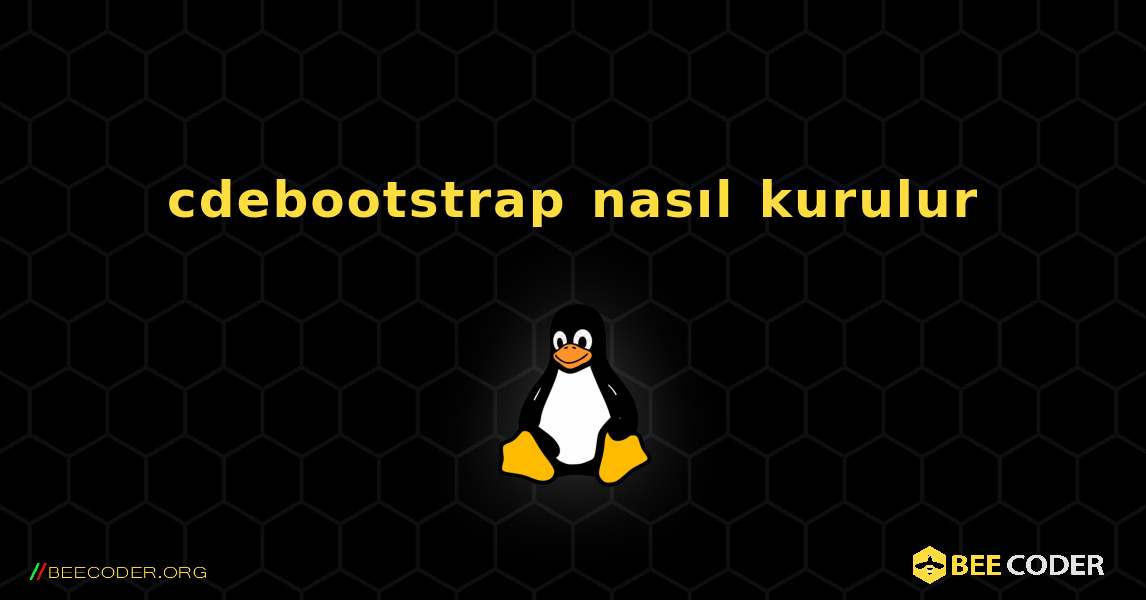 cdebootstrap  nasıl kurulur. Linux