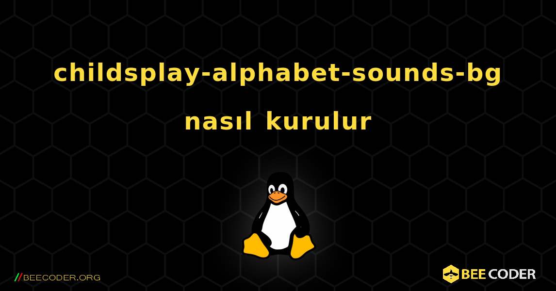 childsplay-alphabet-sounds-bg  nasıl kurulur. Linux