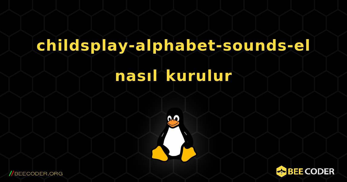 childsplay-alphabet-sounds-el  nasıl kurulur. Linux