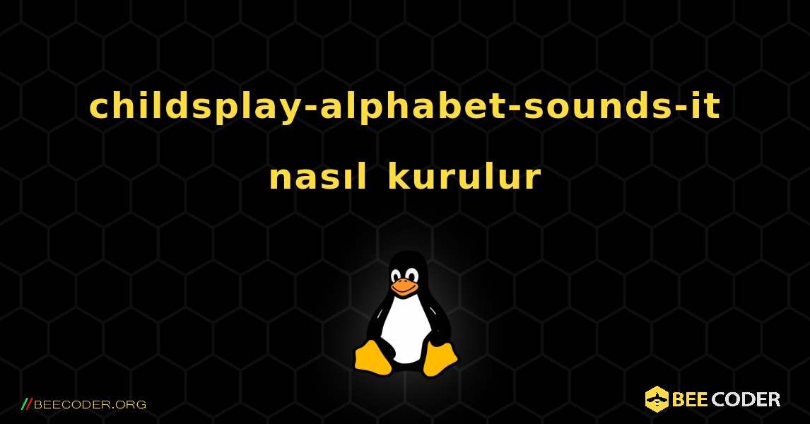 childsplay-alphabet-sounds-it  nasıl kurulur. Linux