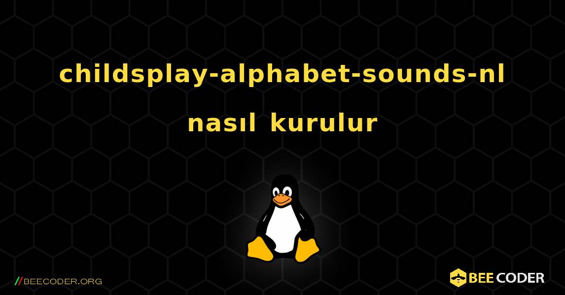 childsplay-alphabet-sounds-nl  nasıl kurulur. Linux