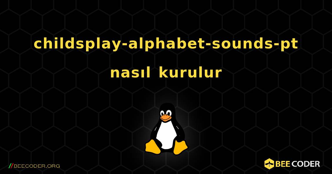 childsplay-alphabet-sounds-pt  nasıl kurulur. Linux