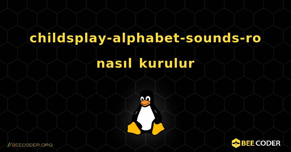 childsplay-alphabet-sounds-ro  nasıl kurulur. Linux