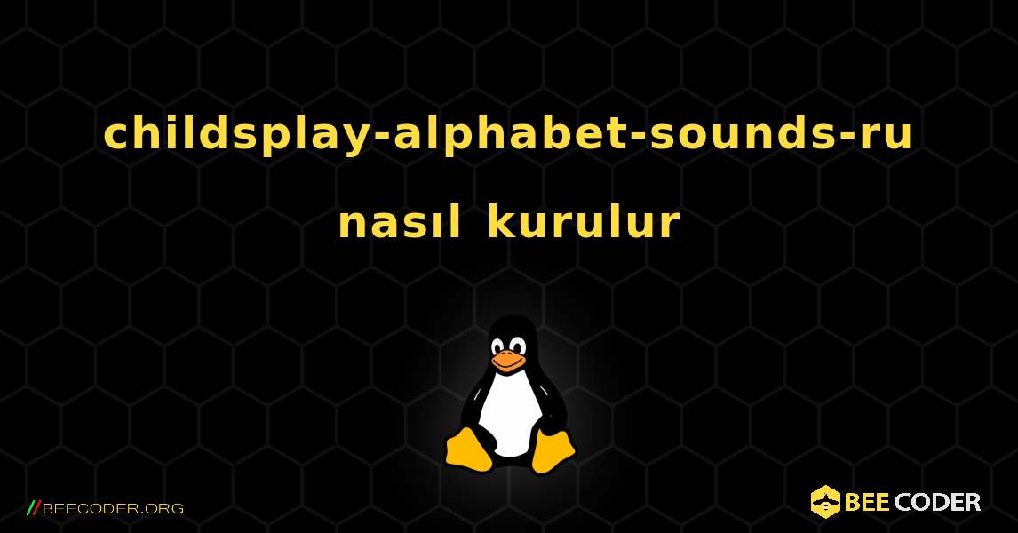 childsplay-alphabet-sounds-ru  nasıl kurulur. Linux