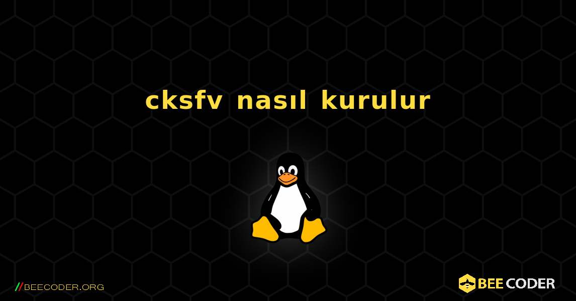 cksfv  nasıl kurulur. Linux