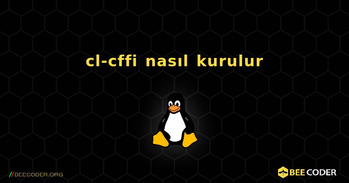 cl-cffi  nasıl kurulur. Linux