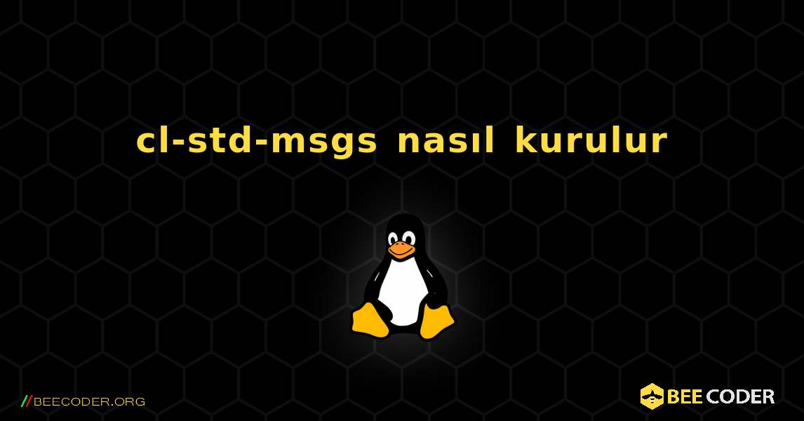 cl-std-msgs  nasıl kurulur. Linux