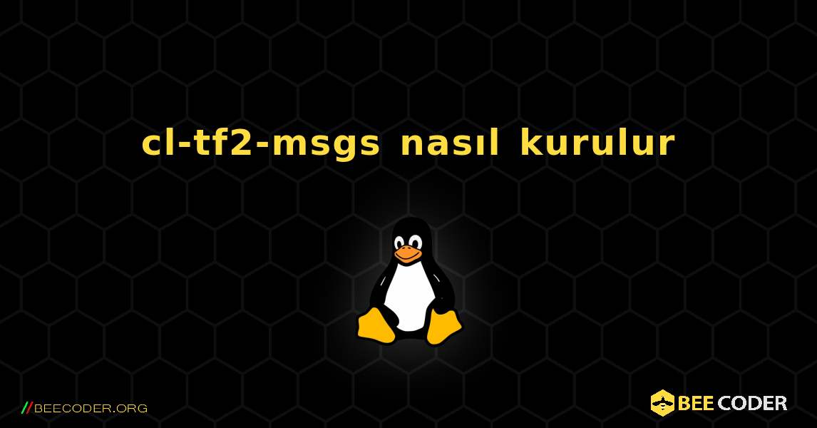 cl-tf2-msgs  nasıl kurulur. Linux