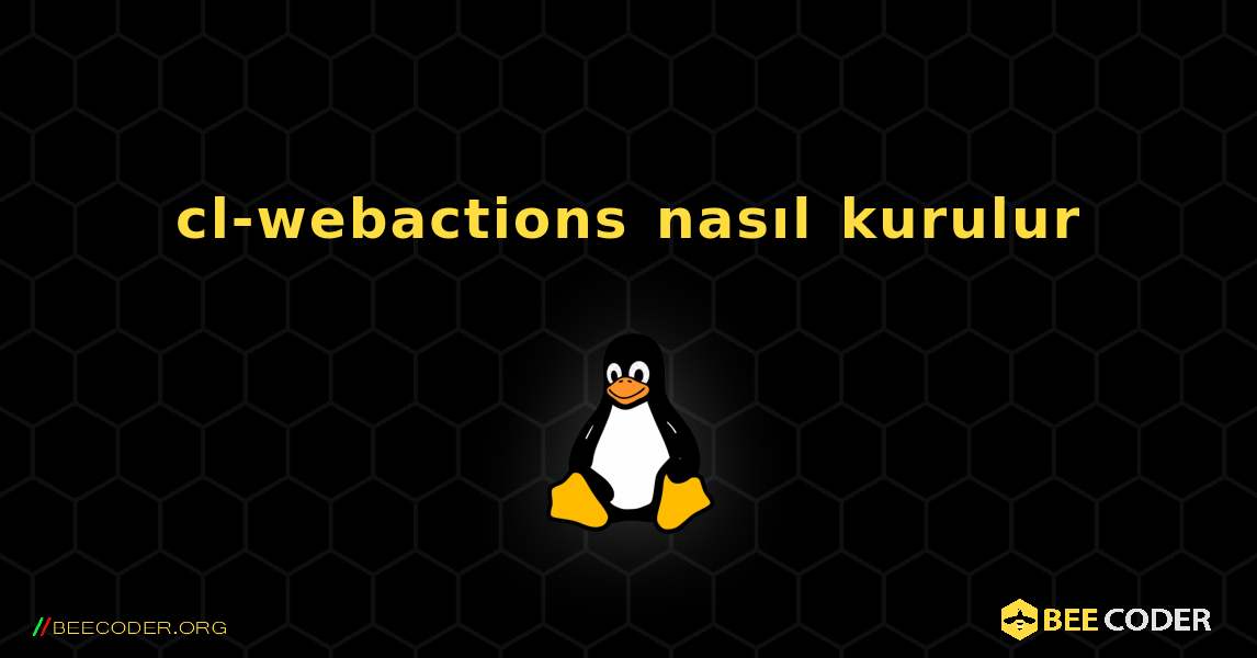 cl-webactions  nasıl kurulur. Linux