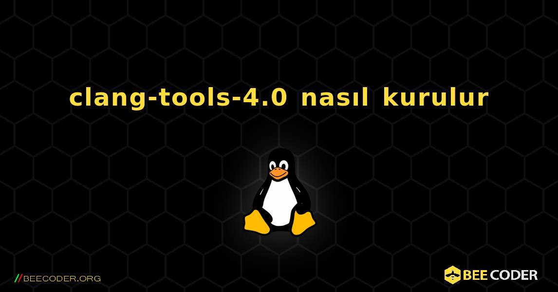 clang-tools-4.0  nasıl kurulur. Linux