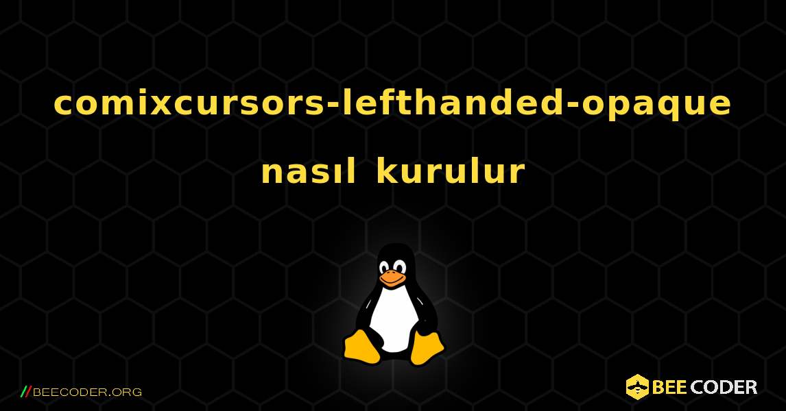 comixcursors-lefthanded-opaque  nasıl kurulur. Linux