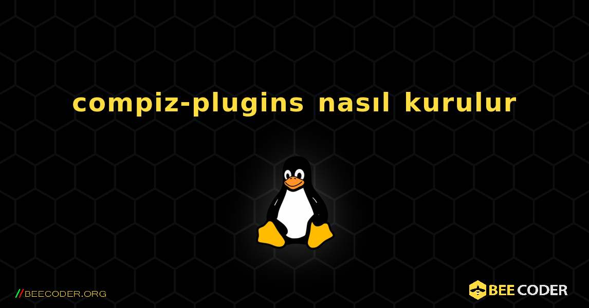 compiz-plugins  nasıl kurulur. Linux