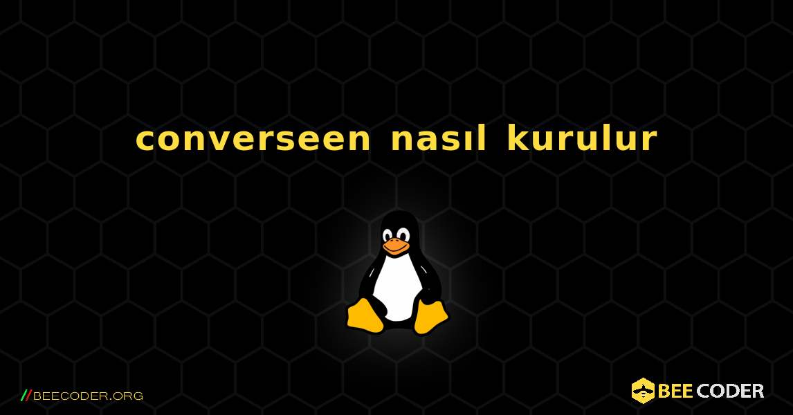 converseen  nasıl kurulur. Linux