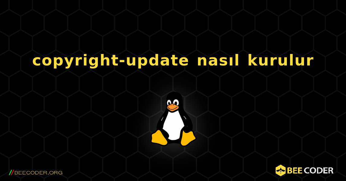 copyright-update  nasıl kurulur. Linux