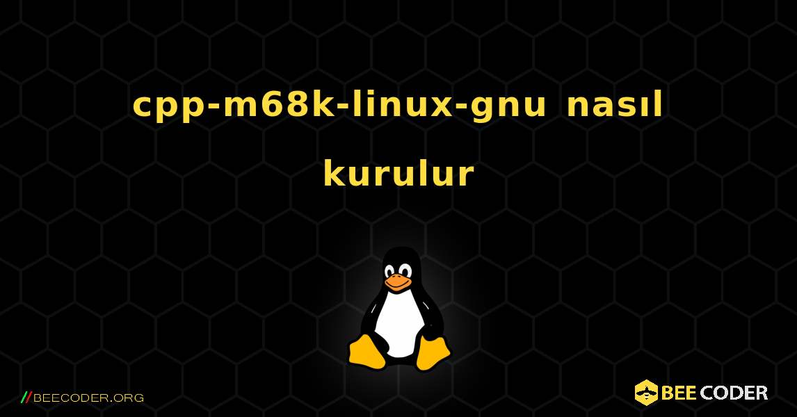 cpp-m68k-linux-gnu  nasıl kurulur. Linux