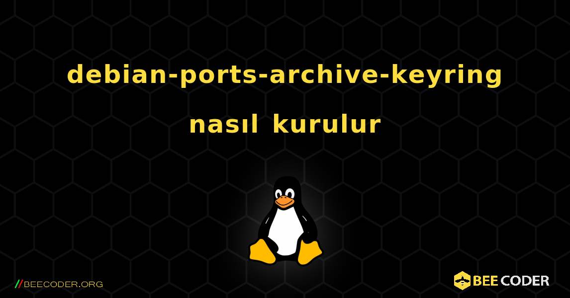 debian-ports-archive-keyring  nasıl kurulur. Linux