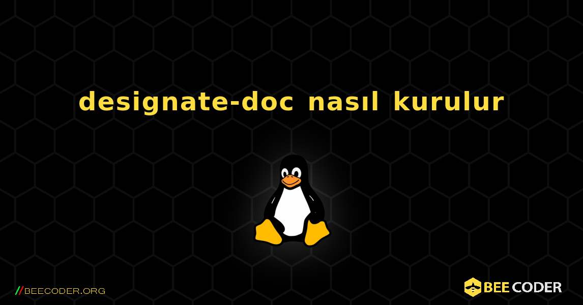 designate-doc  nasıl kurulur. Linux