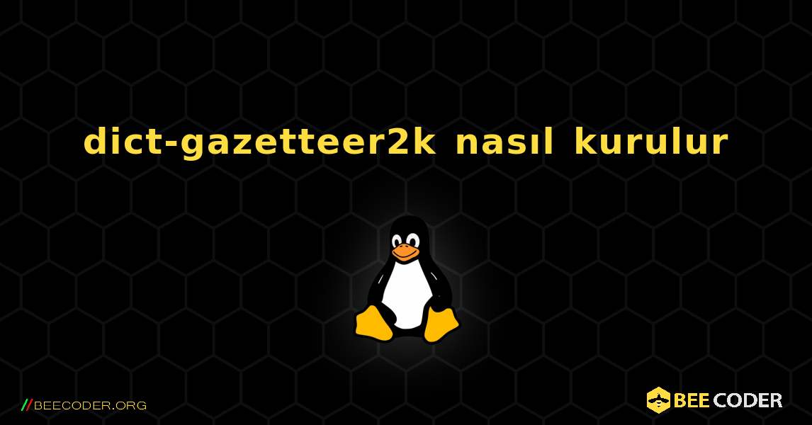 dict-gazetteer2k  nasıl kurulur. Linux