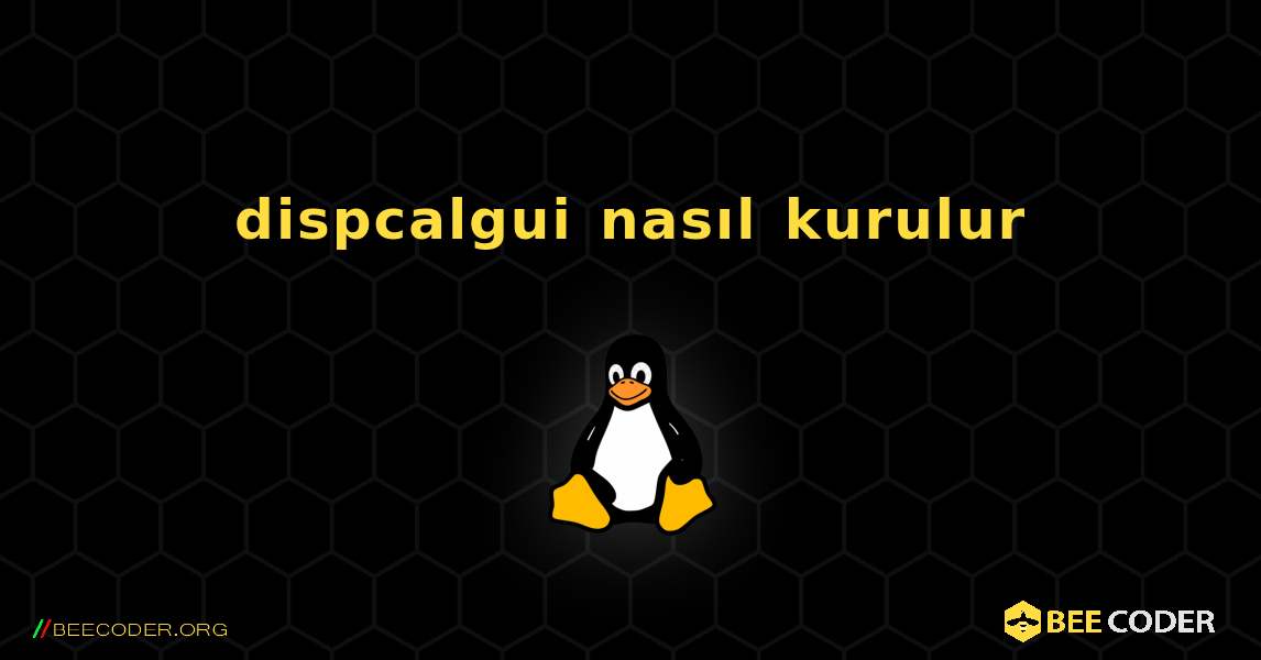 dispcalgui  nasıl kurulur. Linux