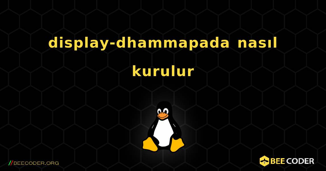 display-dhammapada  nasıl kurulur. Linux