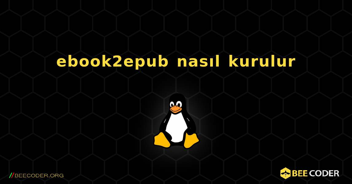 ebook2epub  nasıl kurulur. Linux