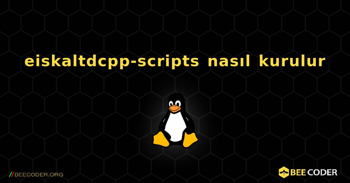 eiskaltdcpp-scripts  nasıl kurulur. Linux