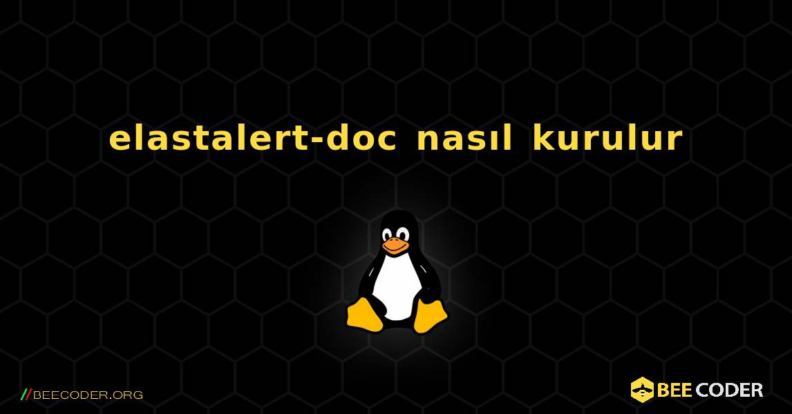 elastalert-doc  nasıl kurulur. Linux