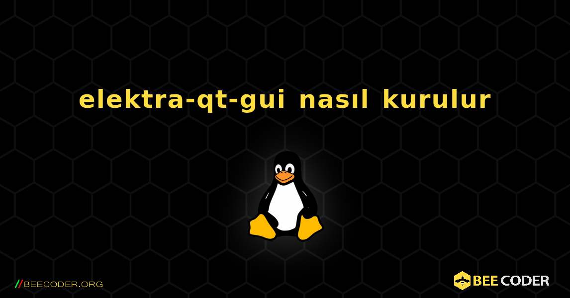 elektra-qt-gui  nasıl kurulur. Linux