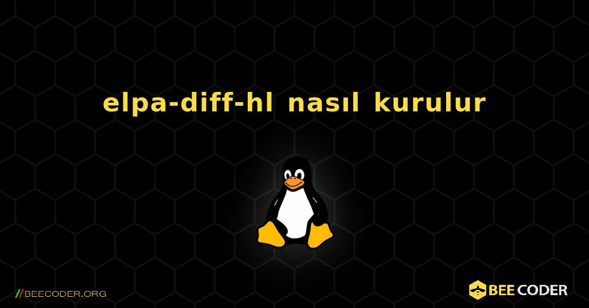 elpa-diff-hl  nasıl kurulur. Linux