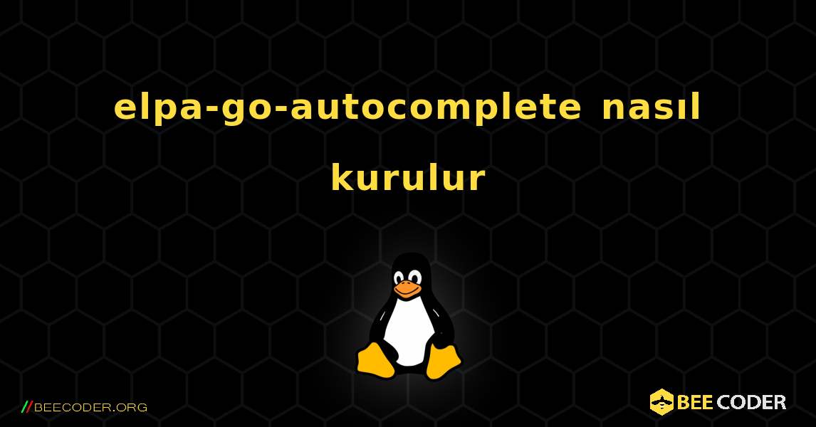 elpa-go-autocomplete  nasıl kurulur. Linux