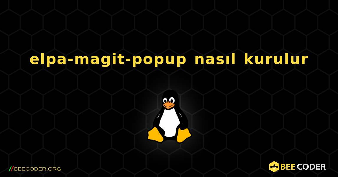 elpa-magit-popup  nasıl kurulur. Linux