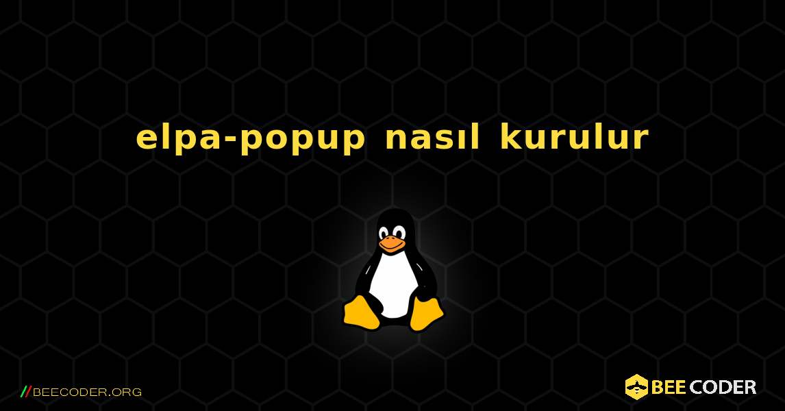 elpa-popup  nasıl kurulur. Linux