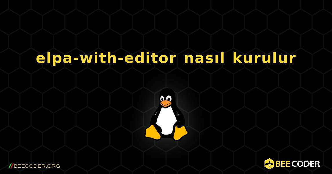 elpa-with-editor  nasıl kurulur. Linux
