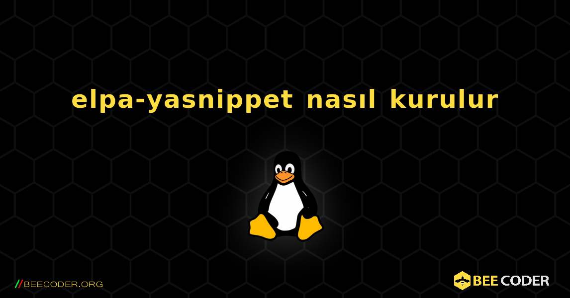 elpa-yasnippet  nasıl kurulur. Linux