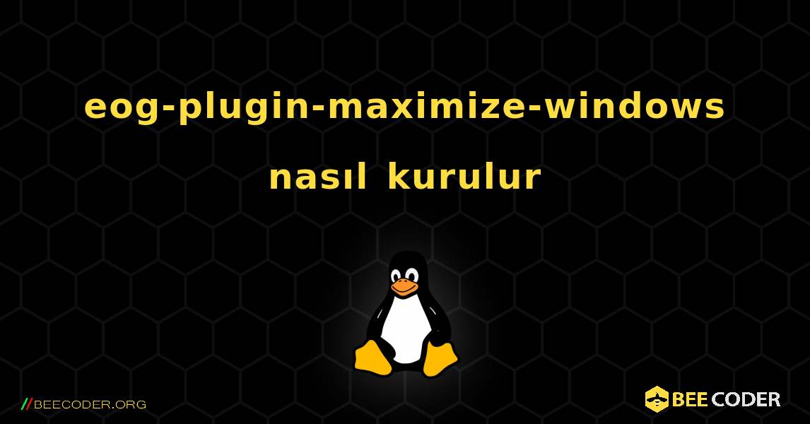 eog-plugin-maximize-windows  nasıl kurulur. Linux