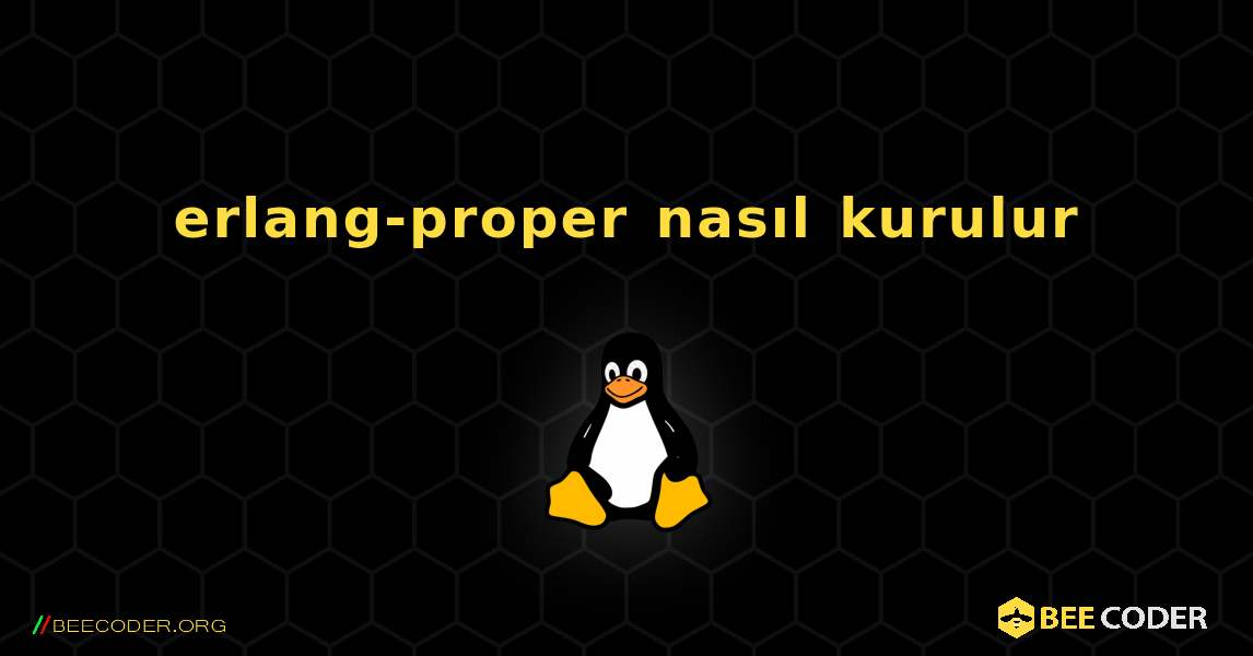 erlang-proper  nasıl kurulur. Linux