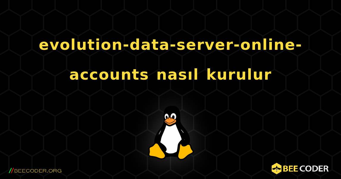 evolution-data-server-online-accounts  nasıl kurulur. Linux