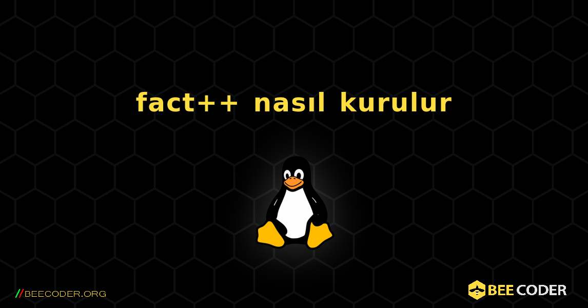 fact++  nasıl kurulur. Linux