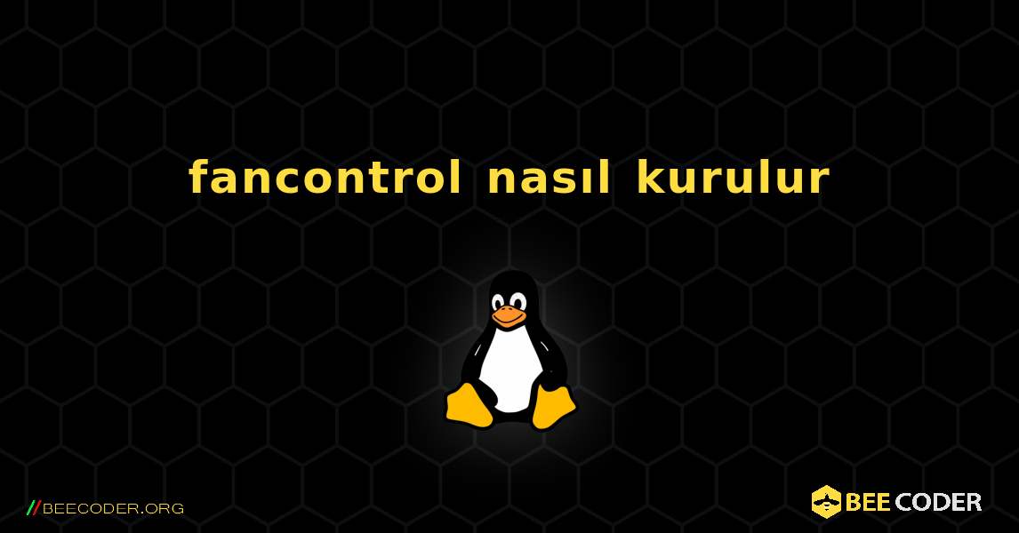 fancontrol  nasıl kurulur. Linux