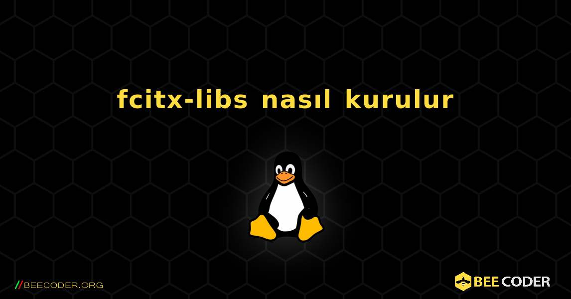 fcitx-libs  nasıl kurulur. Linux