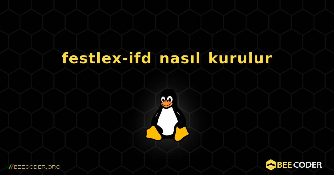 festlex-ifd  nasıl kurulur. Linux
