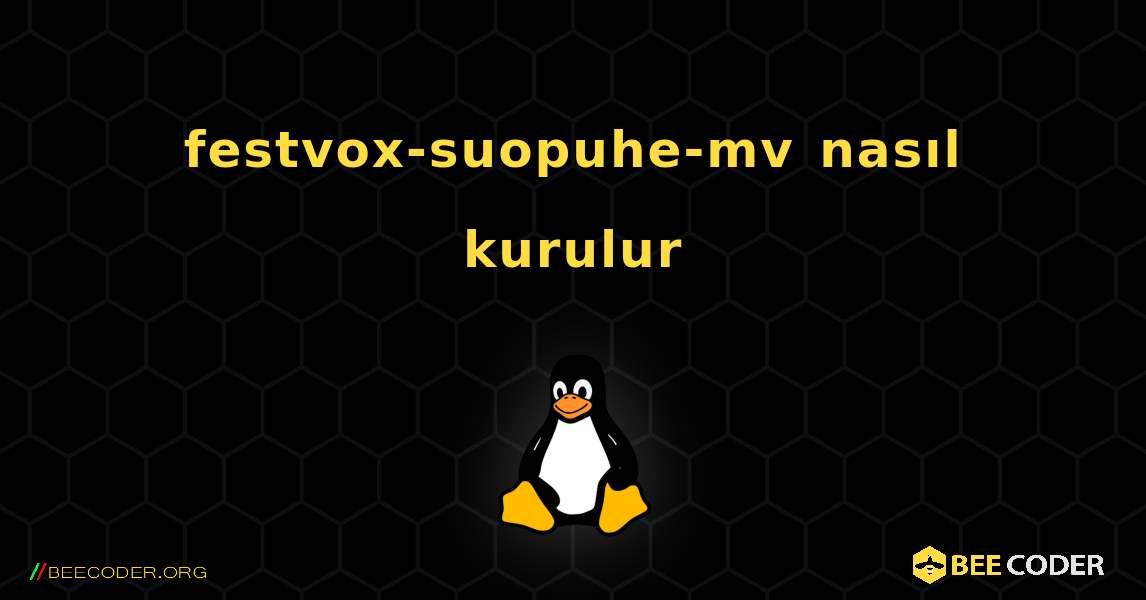 festvox-suopuhe-mv  nasıl kurulur. Linux